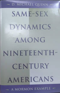 Same-Sex Dynamics Among Nineteenth-Century Americans:  A Mormon Example by Quinn, D. Michael - 1996