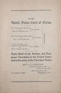 In the United States Court of Claims. The Cherokee Nation vs. The United States ... Reply Brief of the Eastern and Emigrant Cherokees to the United States, and to the claim of the Cherokee Nation ... November 9, 1904