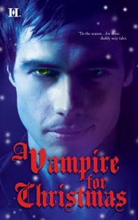 A Vampire for Christmas : Enchanted by Blood Monsters Don't Do Christmas When Herald Angels Sing All I Want for Christmas