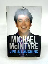 Life and Laughing: My Story by Michael McIntyre - 2010