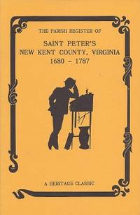 The Parish Register of Saint Peter's, New Kent County, Virginia. from 1680  to 1787