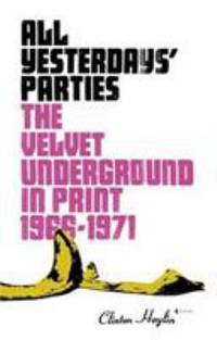 All Yesterdays' Parties : The Velvet Underground in Print, 1966-1971