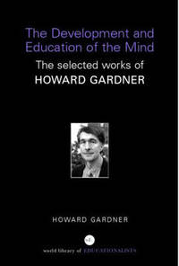 The Development and Education of the Mind: The Selected Works of Howard Gardner