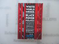 White World Order, Black Power Politics: The Birth of American International Relations (The...