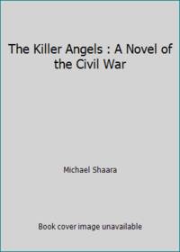 The Killer Angels : A Novel of the Civil War