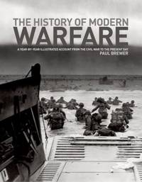 cover of The History of Modern Warfare : A Year-by-Year Illustrated Account from the Civil War to the Present Day