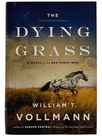 The Dying Grass: A Novel of the Nez Perce War (Seven Dreams: A Book of North American Landscapes, Volume 5)