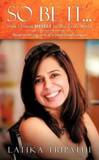 So Be It...: How I Found Myself in This Crazy World