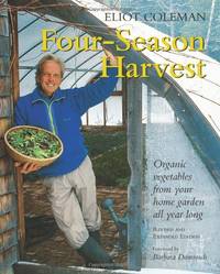 Four-season Harvest: Organic Vegetables from Your Home Garden All Year Long: Organic Vegetables...