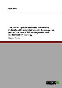 The Role of Upward Feedback in Effective Federal Public Administration in Germany - As Part of...