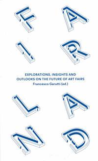 image of Fairland: Explorations, Insights and Outlooks on the Future of Art Fairs