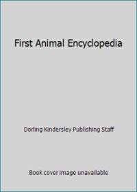 First Animal Encyclopedia : A First Reference Guide to the Animals of the World
