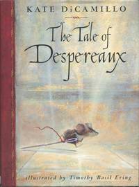 The Tale of Despereaux; Being the Story of a Mouse, a Princess, Some Soup, and a Spool of Thread by DiCamillo, Kate - 2003