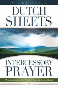 Intercessory Prayer Study Guide : How God Can Use Your Prayers to Move Heaven and Earth