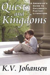 Quests and Kingdoms: A Grown-Up's Guide to Children's Fantasy Literature