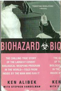 BIOHAZARD; The Chilling True Story of the Largest Covert Biological Weapons Program in the World - Told from the Inside by the Man who Ran it