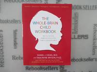 The Whole-Brain Child Workbook: Practical Exercises, Worksheets and Activitis to Nurture...