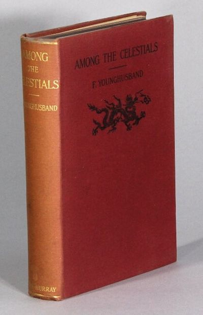 Among the celestials. A narrative of travels in Manchuria across the Gobi Desert, through the Himalayas to India