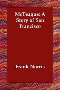 McTeague: A Story of San Francisco by Norris, Frank