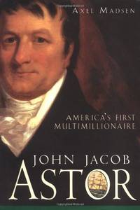 John Jacob Astor: America's First Multimillionaire