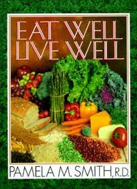 Eat Well-Live Well by Pamela M. Smith - Hardcover - 1992 - from ThriftBooks (SKU: G0884193063I2N10)