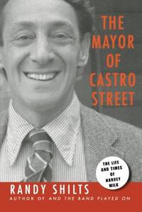 The Mayor of Castro Street: The Life & Times of Harvey Milk