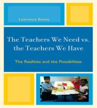 Teachers We Need vs. the Teachers We Have : The Realities and the Possibilities