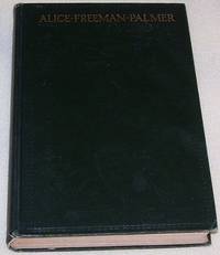 THE LIFE OF ALICE FREEMAN PALMER by Palmer, George Herbert - 1902