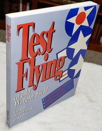 Test Flying at Old Wright Field by Chilstrom, Ken and Penn Leary (Editors) - 1995