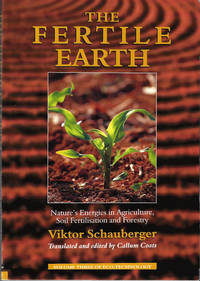cover of The Fertile Earth: Nature's Energies in Agriculture, Soil Fertilisation and Forestry (Ecotechnology)