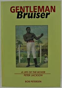 Gentleman Bruiser A Life of The Boxer Peter Jackson 1860-1901 Signed by the author