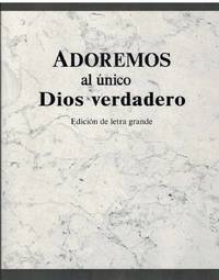 cover of ADOREMOS AL UNICO DIOS VERDADERO Edicion De Letra Grande