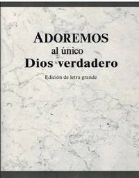 ADOREMOS AL UNICO DIOS VERDADERO Edicion De Letra Grande