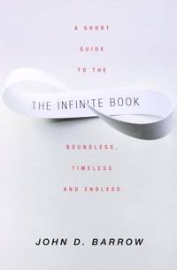 The Infinite Book: A Short Guide To The Boundless, Timeless, and Endless