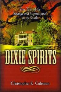 Dixie Spirits : True Tales of the Strange and Supernatural in the South