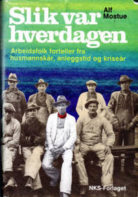 Slik var hverdagen. Arbeidsfolk forteller fra…