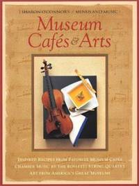 Museum Cafes and Arts : Inspired Recipes from Favorite Museum Cafes; Chamber Music by the...