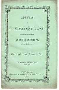 AN ADDRESS ON THE PATENT LAWS, DELIVERED ON INVITATION OF THE AMERICAN INSTITUTE, IN CASTLE GARDEN, AT ITS… by George Gifford - Paperback - 1849. - from Blue Mountain Books & Manuscripts, Ltd. (SKU: 96265)