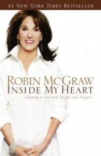 Inside My Heart: Choosing to Live with Passion and Purpose by Robin McGraw - 2007-02-06