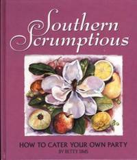 Southern Scrumptious : How to Cater Your Own Party