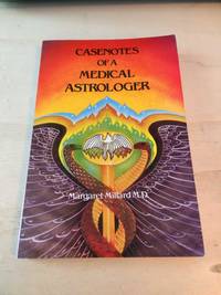 Casenotes of a Medical Astrologer by Margaret Millard - 1984