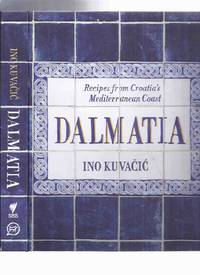 DALMATIA: Recipes from Croatia's Mediterranean Coast -by Ino Kuvacic ( Croatia / Croatian /...