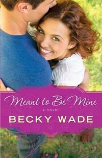 Meant to Be Mine by Wade, Becky