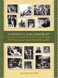 Snapshots of Bloomsbury: The Private Lives of Virginia Woolf and Vanessa Bell