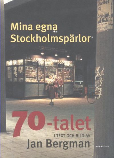 MINA EGNA STOCKHOLMSPÄRLOR. 70-talet i text och…