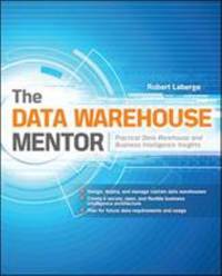 The Data Warehouse Mentor: Practical Data Warehouse and Business Intelligence Insights
