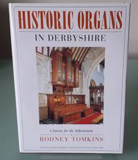 Historic Organs in Derbyshire: A Survey for the Millennium by Tomkins, Rodney - 1998