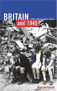 Britain And 1940 : History, Myth and Popular Memory
