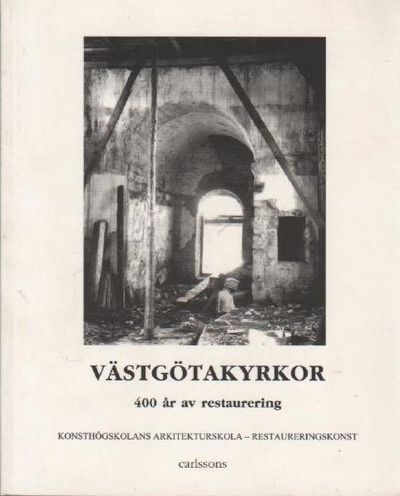 Västgötakyrkor. 400 år av restaurering.