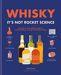 Whisky: It's Not Rocket Science: A quick & easy graphic guide to understanding, tasting...